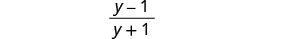 A mathematical expression showing the fraction (y - 1) / (y + 1).