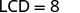 The image shows 'LCD = 8' in black text on a white background, representing a mathematical or computational expression where the least common denominator (LCD) is equal to eight.