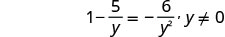 A mathematical equation is displayed: 1 minus 5 over y equals negative 6 over y squared, with the condition that y is not equal to 0.
