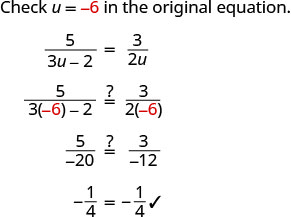 Checking the value u = -6 in the equation 5/(3u-2) = 3/(2u). The process shows substitution and simplification, resulting in -1/4 = -1/4, confirming that u = -6 is the correct solution for the equation.