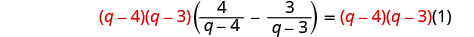 An algebraic equation showing a step where a rational expression is multiplied by the common denominator (q-4)(q-3) on both sides to clear the fractions.