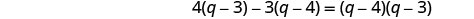 An algebraic equation is displayed on a white background: 4(q-3) - 3(q-4) = (q-4)(q-3).