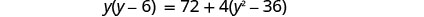 A mathematical equation is shown: y(y-6) = 72 + 4(y^2 - 36). The equation features variables, numbers, parentheses, and operations, presented in a standard algebraic format on a white background.