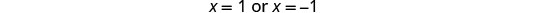 A mathematical equation is displayed on a white background, stating 'x = 1 or x = -1'.