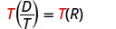 A mathematical equation T(D/T) = T(R) is displayed. The initial 'T' and the 'T' after the equals sign are red, while the other characters are black.