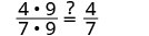 A mathematical expression displays the fraction (4 * 9) / (7 * 9) with a question mark over an equals sign, followed by the simplified fraction 4/7, illustrating the simplification of fractions.