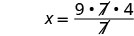 A mathematical expression showing the equation x = (9  7  4) / 7.