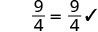A mathematical equation shows '9/4 = 9/4' with a checkmark, indicating the equality is correct.