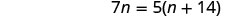 A mathematical equation is displayed, showing '7n = 5(n + 14)' in black text against a white background. This is a linear equation with one variable 'n'.