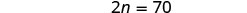 The image displays a simple algebraic equation in black text against a white background, which reads '2n = 70'.