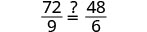 A math problem asking if the fraction 72/9 is equal to 48/6. The expression shows 72 over 9, followed by an equal sign with a question mark on top, and then 48 over 6.