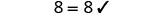 The equation 8 = 8 is displayed with a checkmark next to it, signifying that the statement is correct or verified as true on a plain white background.