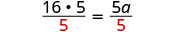 A mathematical equation is displayed, showing the fraction 16 multiplied by 5, all divided by 5, which equals 5a divided by 5. The denominator '5' is highlighted in red on both sides of the equation.