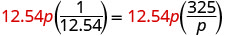 An algebraic equation showing 12.54p multiplied by the reciprocal of 12.54 on the left side, equaling 12.54p multiplied by 325 over p on the right side.