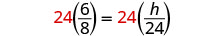 A mathematical equation shows '24(6/8) = 24(h/24)' where the number 24 is highlighted in red. This equation appears to be setting up a proportion or a problem to solve for 'h'.