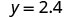 The image displays the equation y = 2.4, presented in a clean, legible font against a plain white background.