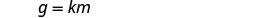 The image shows the mathematical equation g = km on a plain white background.