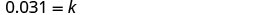 The equation 0.031 = k is displayed on a white background, presenting a simple mathematical statement.