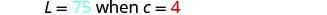 The image displays a mathematical expression stating 'L = 75 when c = 4' against a white background.