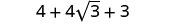 The image displays the mathematical expression: 4 + 4√3 + 3, which includes integers and a radical term.