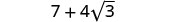 The image displays the mathematical expression '7 + 4 times the square root of 3' on a white background. The numbers and symbols are clear and centrally located.