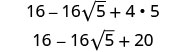 A mathematical expression showing the simplification of 16 - 16√5 + 4 * 5 to 16 - 16√5 + 20, where the multiplication 4 * 5 has been performed.