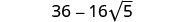 A mathematical expression displaying 36 - 16 times the square root of 5 on a white background.