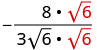 A mathematical expression showing the process of rationalizing a denominator, where both the numerator and denominator are multiplied by the square root of 6.