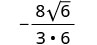 A mathematical expression showing a negative fraction: - (8 times the square root of 6) divided by (3 multiplied by 6).