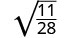 A mathematical expression showing the square root of the fraction 11 over 28.