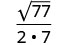 A mathematical expression displaying the square root of 77 divided by the product of 2 and 7.