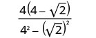 A mathematical fraction is shown. The numerator is 4(4 - square root of 2). The denominator is 4 squared - (square root of 2) squared.