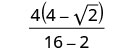 A mathematical expression showing a fraction. The numerator is 4(4 - square root of 2), and the denominator is 16 - 2.