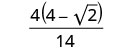 A mathematical expression showing the fraction 4 multiplied by (4 minus the square root of 2), all divided by 14.