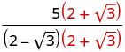A fraction: 5(2 + sqrt(3)) / ((2 - sqrt(3))(2 + sqrt(3))). The common term (2 + sqrt(3)) is highlighted in red in both the numerator and denominator, indicating a step in simplification.