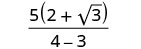 A mathematical expression showing a fraction with 5 multiplied by (2 plus the square root of 3) in the numerator, and (4 minus 3) in the denominator, on a white background.