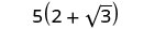 The mathematical expression 5 multiplied by the sum of 2 and the square root of 3 is shown on a white background. It represents 5(2 + 'sqrt'(3)).