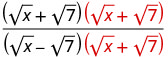 An algebraic fraction showing (sqrt(x)+sqrt(7))^2 divided by (sqrt(x)-sqrt(7))(sqrt(x)+sqrt(7)), illustrating a step in simplifying radical expressions.