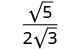 A mathematical fraction with the square root of 5 in the numerator and 2 times the square root of 3 in the denominator.