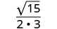 A mathematical fraction with the square root of 15 in the numerator and 2 multiplied by 3 in the denominator.