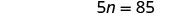 A mathematical equation is displayed on a white background, reading '5n = 85' in black font.