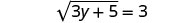 A mathematical equation showing the square root of 3y + 5 equals 3.