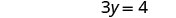 The image displays a mathematical equation, '3y = 4', written in a clean and clear font against a white background.