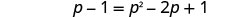 The algebraic equation p - 1 = p^2 - 2p + 1 is displayed on a white background.