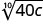 A mathematical expression showing the tenth root of 40c, represented as an n-th root symbol with 10 as the index and 40c as the radicand.