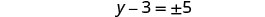 A mathematical equation is displayed, showing 'y - 3 = '>  with '±5' to the right of the equals sign. The equation is centered on a white background.