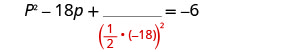 Mathematical equation demonstrating completing the square: P^2 - 18p + (1/2 * -18)^2 = -6.