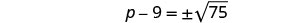 Equation showing p minus 9 equals positive or negative square root of 75.