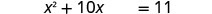 A quadratic equation is shown: x^2 + 10x = 11.