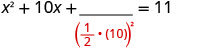 An example of completing the square for x^2 + 10x + __ = 11. The term to be added is shown as (1/2 * 10)^2, which is 25.